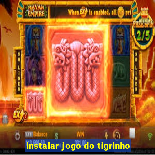 instalar jogo do tigrinho